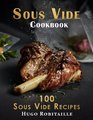 Sous Vide Cookbook: 100 Sous Vide Recipes for Perfect Modern Meals; with Photos and Complete Nutritional Information for Every Meal