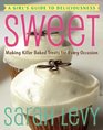 Sweet A Girl's Guide to Deliciousness  Making Killer Baked Treats for Every Occasion