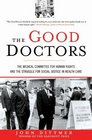 The Good Doctors The Medical Committee for Human Rights and the Struggle for Social Justice in Health Care