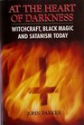 At the Heart of Darkness Witchcraft Black Magic and Satanism in Britain Today
