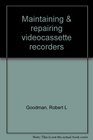 Maintaining  repairing videocassette recorders