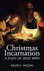 Christmas Incarnation A Study of Jesus' Birth and of Mary Joseph Angels and the Wise Men