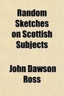 Random Sketches on Scottish Subjects