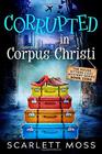 Corrupted in Corpus Christi (The House Sitters Mysteries)