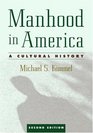 Manhood in America A Cultural History