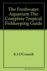 The freshwater aquarium A complete guide for the home aquarist