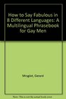 How to Say Fabulous in 8 Different Languages A Multilingual Phrasebook for Gay Men