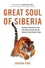 Great Soul of Siberia Passion Obsession and the Quest for the Worlds most Elusive Tiger