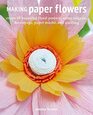 Making Paper Flowers Create 35 beautiful floral projects using origami decoupage paper mch and quilling