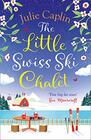 The Little Swiss Ski Chalet The most heartwarming and feelgood cosy romance read of 2021