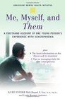 Me Myself and Them A Firsthand Account of One Young Person's Experience with Schizophrenia