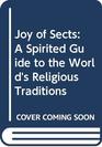Joy of Sects A Spirited Guide to the World's Religious Traditions