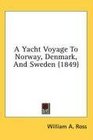 A Yacht Voyage To Norway Denmark And Sweden