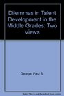 Dilemmas in Talent Development in the Middle Grades Two Views