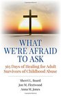 What We're Afraid to Ask 365 Days of Healing for Adult Survivors of Childhood Abuse