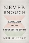 Never Enough Capitalism and the Progressive Spirit