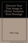 Discover Your True Image in Christ Freedom from Bondage