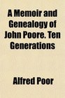 A Memoir and Genealogy of John Poore Ten Generations