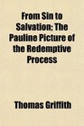 From Sin to Salvation The Pauline Picture of the Redemptive Process