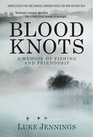 Blood Knots Of Fathers Friendship and Fishing