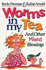 Worms in My Tea And Other Mixed Blessings