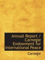 Annual Report / Carnegie Endowment for International Peace