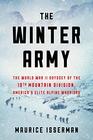The Winter Army The World War II Odyssey of the 10th Mountain Division America's Elite Alpine Warriors