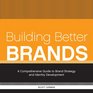 Building Better Brands: A Comprehensive Guide to Brand Strategy and Identity Development