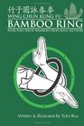 Wing Chun Kung Fu Bamboo Ring: Martial Methods and Details of the Jook Wan Heun of Wing Chun