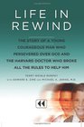Life in Rewind The Story of a Young Courageous Man Who Persevered Over OCD and the Harvard Doctor Who Broke All the Rules to Help Him