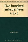 Five hundred animals from A to Z