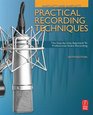 Practical Recording Techniques Sixth Edition The Step by Step Approach to Professional Audio Recording