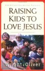 Raising Kids to Love Jesus A Biblical Guide for Parents