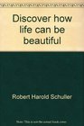 Discover how life can be beautiful