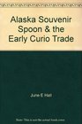 Alaska Souvenir Spoons  the Early Curio Trade