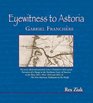 Eyewitness to Astoria The Newly Edited and Annotated Version of Franchere's 1820 Journal Narrative of a Voyage to the Northwest Coast of America in the Years 1811 1812 1813 and 1814 or the First American Settlement on the Pacific