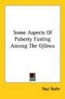 Some Aspects Of Puberty Fasting Among The Ojibwa