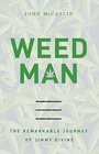 Weed Man The Remarkable Journey of Jimmy Divine