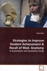 Strategies to Improve Student Achievement and Recall of Medical Anatomy A Quantitative and Qualitative Study