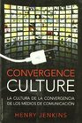 Convergence Culture / Convergence Culture La cultura de la convergencia de los medios de comunicacion/ Where Old and New Media Collide