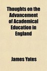 Thoughts on the Advancement of Academical Education in England