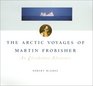 The Arctic Voyages of Martin Frobisher An Elizabethan Venture