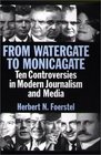 From Watergate to Monicagate Ten Controversies in Modern Journalism and Media