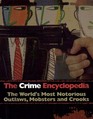 The Crime Encyclopedia The World's Most Notorious Outlaws Mobsters  Crooks