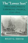The Lower Sort Philadelphia's Laboring People 17501880