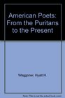 American Poets From the Puritans to the Present