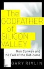 The Godfather of Silicon Valley Ron Conway and the Fall of the Dotcoms