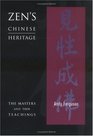 Zen's Chinese Heritage  The Masters  Their Teachings