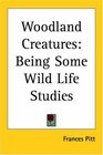 Woodland Creatures Being Some Wild Life Studies