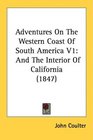 Adventures On The Western Coast Of South America V1 And The Interior Of California